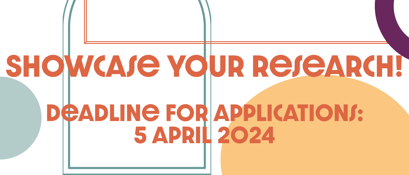 Block text which reads 'Showcase your research! Deadline for applications 5 April 2024' on a background of colourful abstract shapes (circles & frames)