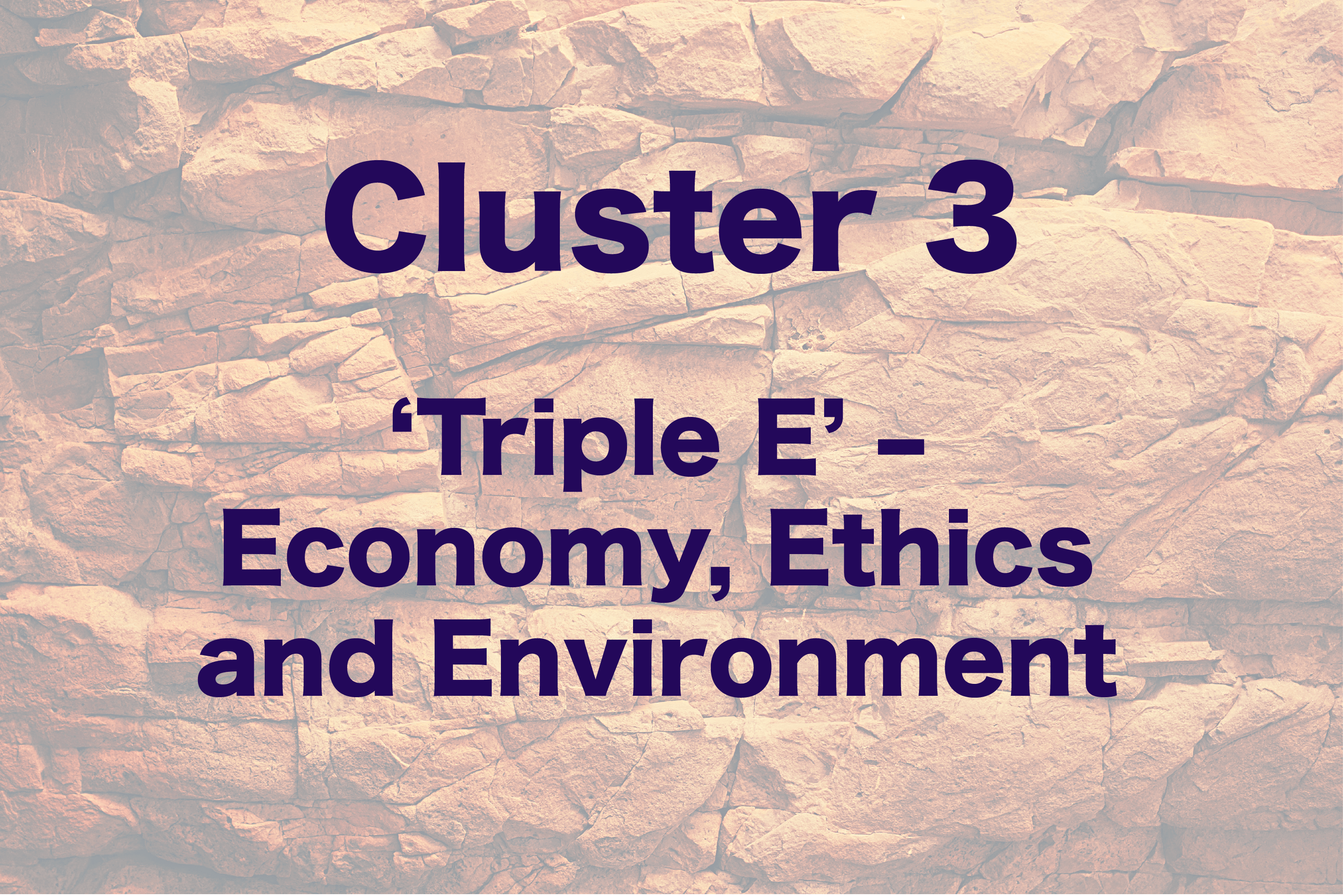rock background, text: cluster 3, 'triple E' - economy, ethics and environment